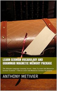 Descargar Learn German Vocabulary And Grammar Magnetic Memory Package: The Ultimate Language Learning Secret + How To Learn And Memorize German Grammar + How to … Memorize German Vocabulary (English Edition) pdf, epub, ebook