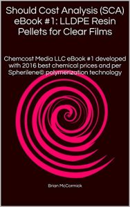 Descargar Should Cost Analysis (SCA) eBook #1:  LLDPE Resin Pellets for Clear Films: Chemcost Media LLC eBook #1 developed with 2016 best chemical prices and per … (SCA) Ebook Series) (English Edition) pdf, epub, ebook