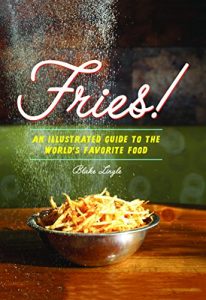 Descargar Fries!: An Illustrated Guide to the World’s Favorite Food pdf, epub, ebook