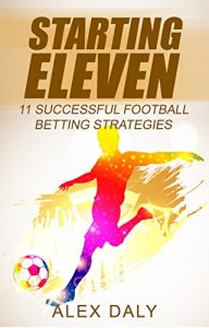 Descargar Starting Eleven: 11 Successful Football Betting Strategies (English Edition) pdf, epub, ebook