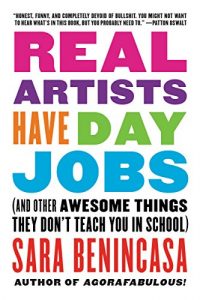 Descargar Real Artists Have Day Jobs: (And Other Awesome Things They Don’t Teach You in School) pdf, epub, ebook