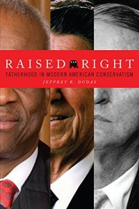 Descargar Raised Right: Fatherhood in Modern American Conservatism (The Cultural Lives of Law) pdf, epub, ebook