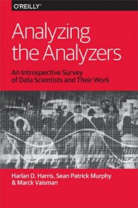 Descargar Analyzing the Analyzers: An Introspective Survey of Data Scientists and Their Work pdf, epub, ebook