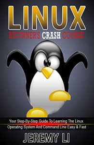 Descargar LINUX : Beginner’s Crash Course: Your Step-By-Step Guide To Learning The Linux Operating System And Command Line Easy & Fast! (linux, linux for beginners, linux command line) (English Edition) pdf, epub, ebook