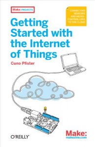 Descargar Getting Started with the Internet of Things: Connecting Sensors and Microcontrollers to the Cloud (Make: Projects) pdf, epub, ebook