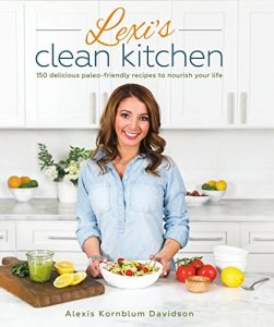 Descargar Lexi’s Clean Kitchen: 150 Delicious Paleo-Friendly Recipes to Nourish Your Life (English Edition) pdf, epub, ebook