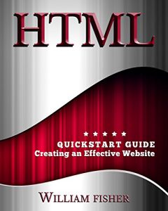 Descargar HTML: QuickStart Guide – Creating an Effective Website (WordPress, XHTML, JQuery, ASP, Browsers, CSS, Javascript) (English Edition) pdf, epub, ebook