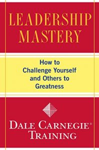 Descargar Leadership Mastery: How to Challenge Yourself and Others to Greatness (Dale Carnegie Training) (English Edition) pdf, epub, ebook