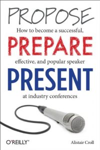 Descargar Propose, Prepare, Present: How to become a successful, effective, and popular speaker at industry conferences pdf, epub, ebook