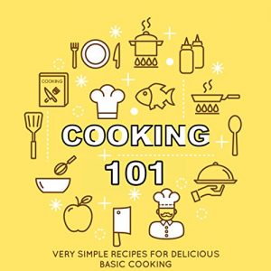 Descargar Cooking 101: Very Simple Recipes for Delicious Basic Cooking (English Edition) pdf, epub, ebook