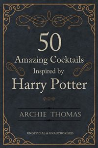 Descargar 50 Amazing Cocktails Inspired by Harry Potter (English Edition) pdf, epub, ebook