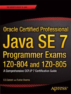 Descargar Oracle Certified Professional Java SE 7 Programmer Exams 1Z0-804 and 1Z0-805: A Comprehensive OCPJP 7 Certification Guide (Expert’s Voice in Java) pdf, epub, ebook