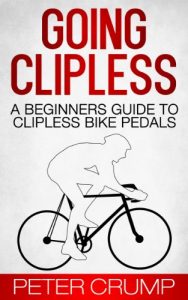 Descargar Going Clipless. A Beginners Guide to Clipless Bike Pedals (Beginners Road Cycling Techniques Book 2) (English Edition) pdf, epub, ebook