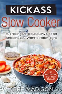 Descargar Kickass Slow Cooker: 50 F*cking Delicious Slow Cooker Recipes You Wanna Make Right This Second (Good Food Series) (English Edition) pdf, epub, ebook
