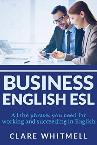 Descargar Business English ESL: All the phrases you need for working and succeeding in English (English Edition) pdf, epub, ebook