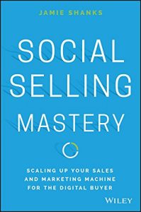 Descargar Social Selling Mastery: Scaling Up Your Sales and Marketing Machine for the Digital Buyer pdf, epub, ebook