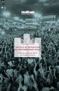 Descargar Poetics of Opposition in Contemporary Spain: Politics and the Work of Urban Culture (Hispanic Urban Studies) pdf, epub, ebook