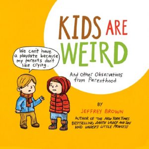 Descargar Kids Are Weird: And Other Observations from Parenthood pdf, epub, ebook