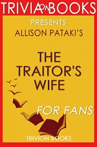 Descargar The Traitor’s Wife: A Novel By Allison Pataki (Trivia-On-Books) (English Edition) pdf, epub, ebook