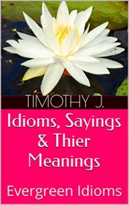 Descargar Idioms, Sayings & Thier Meanings: Evergreen Idioms (English Edition) pdf, epub, ebook