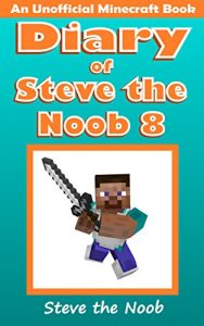 Descargar Minecraft: Diary of Steve the Noob 8 (An Unofficial Minecraft Book) (Minecraft Diary of Steve the Noob Collection) (English Edition) pdf, epub, ebook