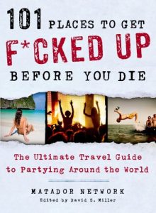 Descargar 101 Places to Get F*cked Up Before You Die: The Ultimate Travel Guide to Partying Around the World pdf, epub, ebook