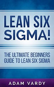 Descargar Lean Six Sigma!: The Ultimate Beginners Guide To Lean Six Sigma (Lean, Six Sigma, Quality Control, ITIL, Agile, Scrum) (English Edition) pdf, epub, ebook