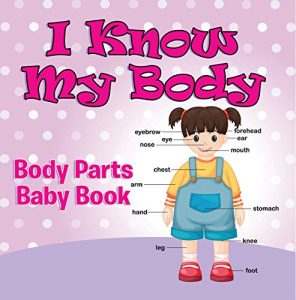 Descargar I Know My Body: Body Parts Baby Book: Anatomy Book for Kids (Children’s Anatomy & Physiology Books) pdf, epub, ebook