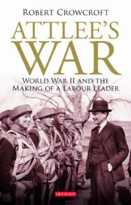 Descargar Attlee’s War: World War II and the Making of a Labour Leader (International Library of Twentieth Century History) pdf, epub, ebook