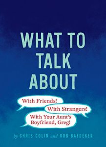 Descargar What to Talk About: With Friends, With Strangers, With Your Aunt’s Boyfriend, Greg: 75 cards. Over 200 conversation openers. Take talking to the next level. pdf, epub, ebook