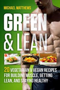 Descargar Green & Lean: 20 Vegetarian and Vegan Recipes for Building Muscle, Getting Lean, and Staying Healthy (English Edition) pdf, epub, ebook