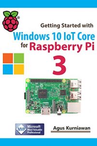 Descargar Getting Started with Windows 10 IoT Core for Raspberry Pi 3 (English Edition) pdf, epub, ebook