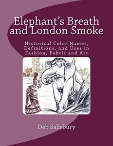 Descargar Elephant’s Breath and London Smoke: Historical Color Names, Definitions, and Uses in Fashion, Fabric and Art (English Edition) pdf, epub, ebook