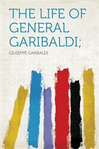 Descargar The Life of General Garibaldi; pdf, epub, ebook