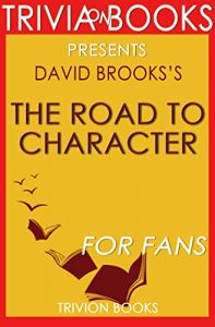 Descargar The Road to Character by David Brooks (Trivia-On-Books) (English Edition) pdf, epub, ebook