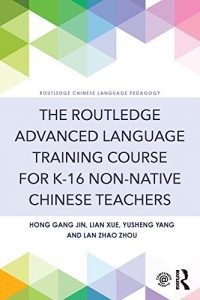 Descargar The Routledge Advanced Language Training Course for K-16 Non-native Chinese Teachers (Routledge Chinese Language Pedagogy) pdf, epub, ebook