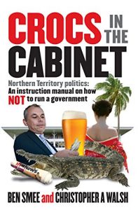 Descargar Crocs in the Cabinet: Northern Territory politics – an instruction manual on how NOT to run a government (English Edition) pdf, epub, ebook