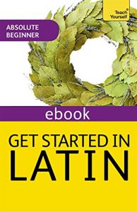 Descargar Get Started in Latin Absolute Beginner Course: The essential introduction to reading, writing and understanding a new language (English Edition) pdf, epub, ebook