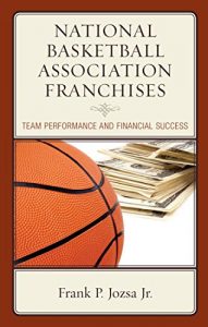 Descargar National Basketball Association Franchises: Team Performance and Financial Success pdf, epub, ebook