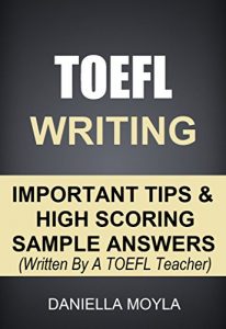 Descargar TOEFL Writing: Important Tips & High Scoring Sample Answers! (Written By A TOEFL Teacher) (English Edition) pdf, epub, ebook