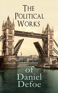 Descargar The Political Works of Daniel Defoe: Including The True-Born Englishman, An Essay upon Projects, The Complete English Tradesman & The Biography of the Author (English Edition) pdf, epub, ebook