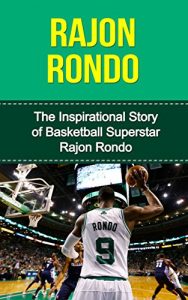 Descargar Rajon Rondo: The Inspirational Story of Basketball Superstar Rajon Rondo (Rajon Rondo Unauthorized Biography, Boston Celtics, University of Kentucky, NBA Books) (English Edition) pdf, epub, ebook