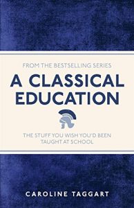 Descargar A Classical Education: The Stuff You Wish You’d Been Taught At School pdf, epub, ebook