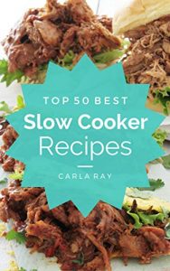 Descargar Slow Cooker: Top 50 Best Slow Cooker Recipes – The Quick, Easy, & Delicious Everyday Cookbook! (English Edition) pdf, epub, ebook