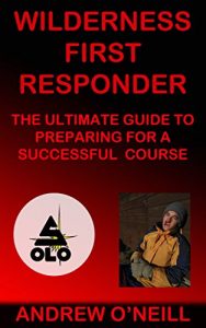 Descargar WILDERNESS FIRST RESPONDER: THE ULTIMATE GUIDE TO PREPARING FOR A SUCCESSFUL COURSE 2016 (FIRST AID, WILDERNESS FIRST AID) (English Edition) pdf, epub, ebook