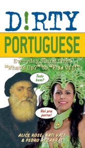 Descargar Dirty Portuguese: Everyday Slang from “What’s Up?” to “F*%# Off!” (Dirty Everyday Slang) pdf, epub, ebook