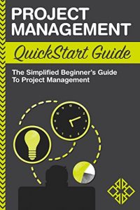 Descargar Project Management: QuickStart Guide – The Simplified Beginner’s Guide to Project Management (Project Management, Project Management Body of Knowledge) (English Edition) pdf, epub, ebook