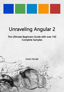 Descargar Unraveling Angular 2: The Ultimate Beginners Guide with over 130 Complete Samples (Unraveling Series Book 8) (English Edition) pdf, epub, ebook