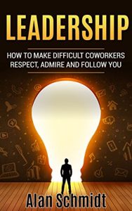 Descargar Leadership: How to Make Difficult Co-workers Respect, Admire And Follow You (Management, Communication Skills) (English Edition) pdf, epub, ebook