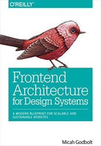 Descargar Frontend Architecture for Design Systems: A Modern Blueprint for Scalable and Sustainable Websites pdf, epub, ebook